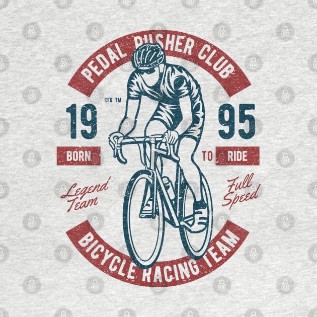 Pedal Pusher Club Bicycle Racing Team Born To Ride by JakeRhodes